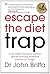 Escape the Diet Trap: Lose weight for good without calorie-counting, extensive exercise or hunger