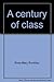 A century of class by Rose-Mary Rumbley