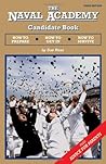 The Naval Academy Candidate Book: How to Prepare, How to Get In, How to Survive