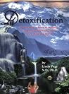 Detoxification: All You Need to Know to Recharge, Renew & Rejuvenate Your Body, Mind & Spirit Detoxification: All You Need to Know to Recharge, Renew & Rejuvenate Your Body, Mind & Spirit