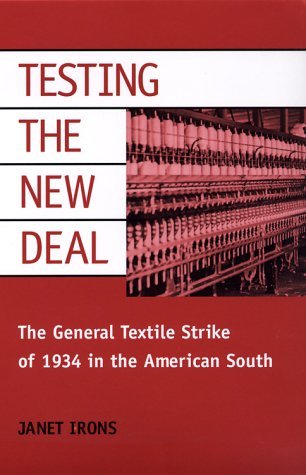 Testing the New Deal: The General Textile Strike of 1934 in the American South (Working Class in American History)