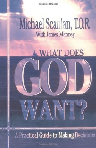 What Does God Want?: A Practical Guide to Making Decisions (Paperback)