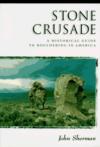 Stone Crusade: A Historical Guide to Boulderin in America (The American Alpine Book Series)