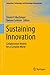 Sustaining Innovation: Collaboration Models for a Complex World (Innovation, Technology, and Knowledge Management)