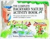The Complete Backyard Nature Activity Book: Fun Projects for Kids to Learn About the Wonders of Wildlife and Nature