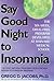 Say Good Night to Insomnia: The Six-Week, Drug-Free Program Developed At Harvard Medical School