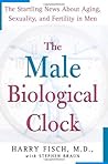 The Male Biological Clock: The Startling News About Aging, Sexuality, and Fertility in Men