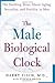 The Male Biological Clock: The Startling News About Aging, Sexuality, and Fertility in Men