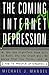 The Coming Internet Depression Why The High-tech Boom Will Go Bust, Why The Crash Will Be Worse Than You Think, And How To Prosper Afterwards