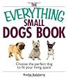 The Everything Small Dogs Book: Choose the Perfect Dog to Fit Your Living Space