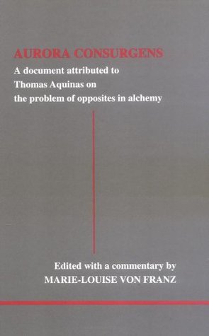 Aurora Consurgens: A Document Attributed to Thomas Aquinas on the Problem of Opposites in Alchemy : A Companion Work to C.G. Jung's Mysterium Conjunctionis (Studies in Jungian Psychology by Jungian Analysts, 89)