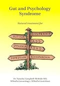 Gut and Psychology Syndrome: Natural Treatment for Autism, ADD/ADHD, Dyslexia, Dyspraxia, Depression, Schizophrenia
