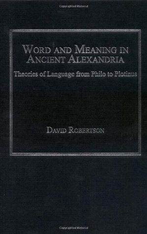 Word and Meaning in Ancient Alexandria: Theories of Language from Philo to Plotinus (Hardcover)
