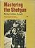 Mastering the Shotgun by Richard Alden Knight