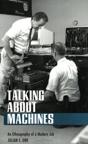 Talking about Machines: An Ethnography of a Modern Job (Collection on Technology and Work)