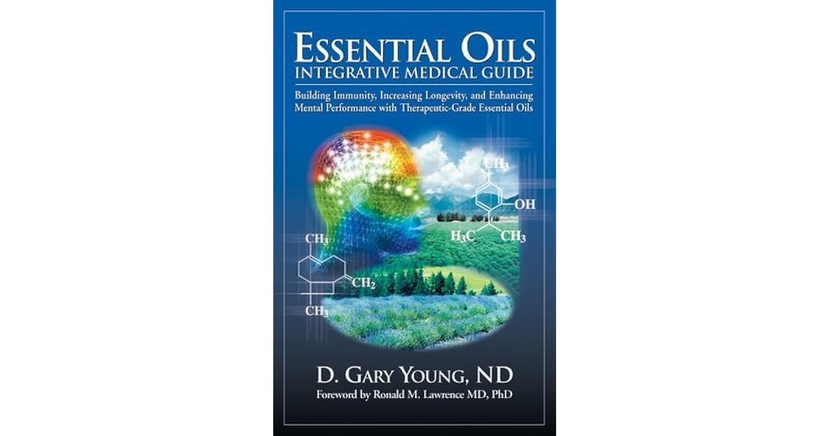 Essential Oils Integrative Medical Guide Building Immunity, Increasing Longevity, and Enhancing