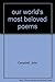 Our World's Most Beloved Poems