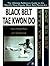 Black Belt Tae Kwon Do: The Ultimate Reference Guide to the World's Most Popular Black Belt Martial Art