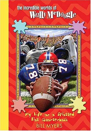 My Life as a Splatted-Flat Quarterback (The Incredible Worlds of Wally McDoogle, #24)