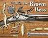 The Brown Bess; An Identification Guide and Illustrated Study of Britain's Most Famous Musket