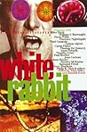 White Rabbit: A Psychedelic Reader White Rabbit: A Psychedelic Reader
