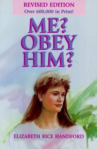 Me? Obey Him?: The Obedient Wife and God's Way of Happiness and Blessing in the Home (Paperback)