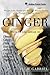 Ginger: Weight Loss, Health and Natural Beauty Secrets of the Powerful Healing Root with More than 100 Recipes (Healing Powers)