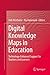 Digital Knowledge Maps in Education: Technology-Enhanced Support for Teachers and Learners