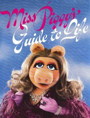 Miss Piggy's Guide to Life (Hardcover)