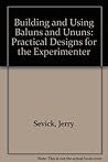 Building and Using Baluns and Ununs: Practical Designs for the Experimenter Building and Using Baluns and Ununs: Practical Designs for the Experimenter