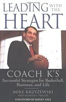 Leading with the Heart: Coach K's Successful Strategies for Basketball, Business, and Life