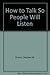How to Talk So People Will Listen