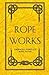 Rope Works by Gerald L. Findley