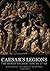 Caesar's Legions: The Roman Soldier 753 BC to 117 AD
