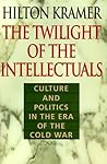 The Twilight of the Intellectuals: Culture and Politics in the Era of the Cold War