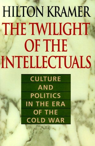 The Twilight of the Intellectuals: Culture and Politics in the Era of the Cold War