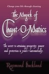 The Magick of Chant-O-Matics: Change Your Life Through Chanting The Magick of Chant-O-Matics: Change Your Life Through Chanting