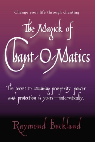 The Magick of Chant-O-Matics: Change Your Life Through Chanting (Paperback)