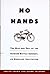 No Hands: The Rise and Fall...