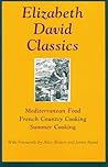 Elizabeth David Classics: Mediterranean Food, French Country Cooking, Summer Cooking