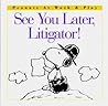 See You Later, Litigator! (Peanuts at Work and Play)