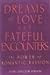 Dreams of Love and Fateful Encounters: The Power of Romantic Passion