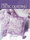 More Celtic Quilting: Over 25 New Projects for Patchwork Quilting, and Applique More Celtic Quilting: Over 25 New Projects for Patchwork Quilting, and Applique
