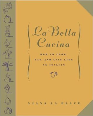 La Bella Cucina: How to Cook, Eat, and Live Like an Italian (Hardcover)