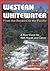 Western Whitewater from the Rockies to the Pacific by Jim Cassady