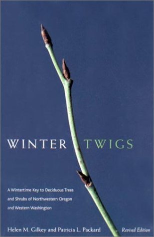Winter Twigs: A Wintertime Key to Deciduous Trees and Shrubs of Northwestern Oregon and Western Washington (Paperback)