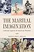 The Martial Imagination: Cultural Aspects of American Warfare (Volume 144) (Williams-Ford Texas A&M University Military History Series)