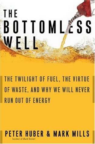 The Bottomless Well: The Twilight of Fuel, The Virtue of Waste, and Why We Will Never Run Out of Energy (Hardcover)