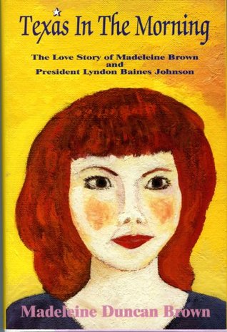 Texas in the Morning: The Love Story of Madeleine Brown and President Lyndon Baines Johnson (Hardcover)