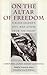 On the Altar of Freedom: A ...